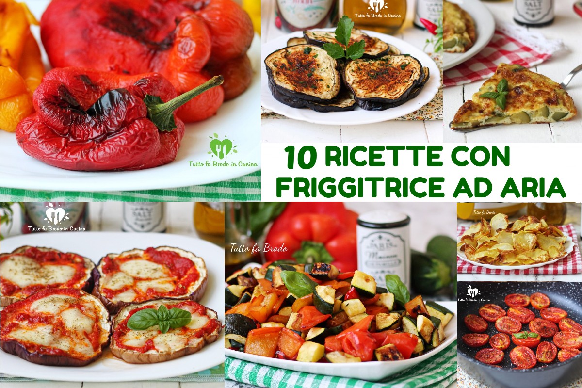 10 RICETTE CON FRIGGITRICE AD ARIA salate con le verdure - Tutto fa Brodo  in Cucina