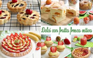 DOLCI CON FRUTTA FRESCA ESTIVA