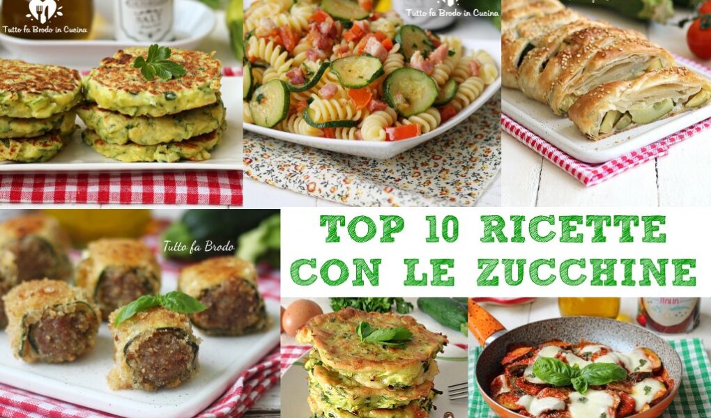 TOP 10 RICETTE CON LE ZUCCHINE