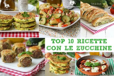 TOP 10 RICETTE CON LE ZUCCHINE