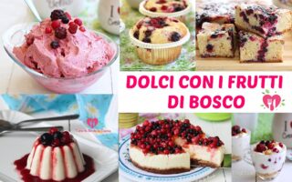DOLCI CON I FRUTTI DI BOSCO